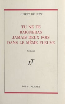 Tu ne te baigneras jamais deux fois dans le même fleuve - Roman ?