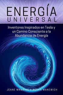 Energía Universal: Inventores inspirados en Tesla y un camino consciente hacia la abundancia de energía