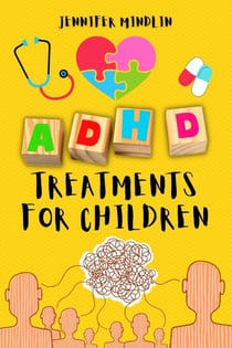 ADHD Treatments for Children: Identifying, Learning the Diagnosis, and Exploring Natural Techniques, Medications, and Nutrition for Attention Deficit Hyperactivity Disorder - Understanding and Managining ADHD, #1