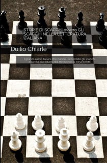 Storie di scacchi ovvero gli scacchi nella letteratura italiana – I grandi autori italiani che hanno raccontato gli scacchi e la vita quotidiana dal medioevo al novecento - La grande letteratura italiana, #4