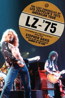 LZ-'75 - The Lost Chronicles of Led Zeppelin's 1975 American Tour