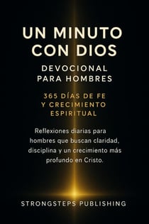 Un Minuto con Dios: Devocional para Hombres — 365 Días de Fe y Crecimiento Espiritual