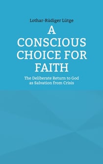 A Conscious Choice for Faith - The Deliberate Return to God as Salvation from Crisis