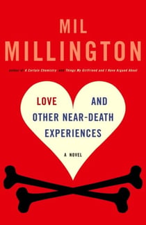 Love and Other Near-Death Experiences - A Novel