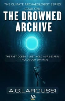 The Drowned Archive - The Climate Archaeologist Series, #1
