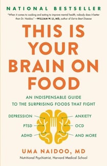 This Is Your Brain on Food - An Indispensable Guide to the Surprising Foods that Fight Depression, Anxiety, PTSD, OCD, ADHD, and More