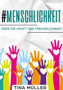 #Menschlichkeit - Über die Kraft der Freundlichkeit