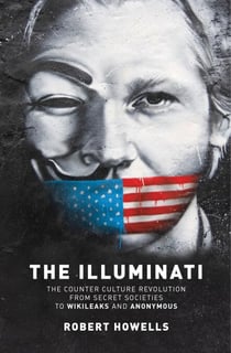 The Illuminati - The Counter Culture Revoultion from Secret Societies to Wikileaks and Anonymous