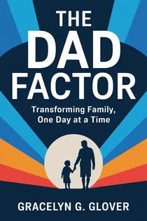 The Dad Factor: Transforming Family, One Day at a Time