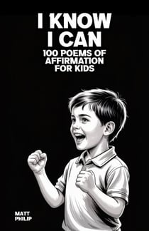 I Know I Can: 100 Poems of Affirmation for Kids