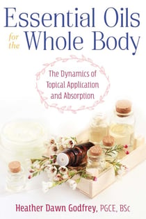Essential Oils for the Whole Body - The Dynamics of Topical Application and Absorption