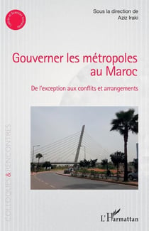 Gouverner les métropoles au Maroc - De l'exception aux conflits et arrangements