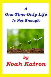 A One-Time-Only Life Is Not Enough