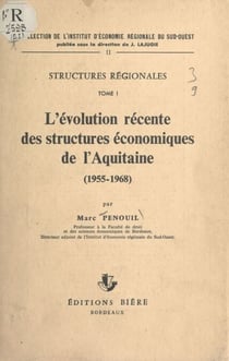 Structures régionales (1) - L'évolution récente des structures économiques de l'Aquitaine : 1955-1968