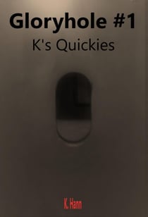 Gloryhole #1 a K's Quickies Story - Gloryhole's, #6
