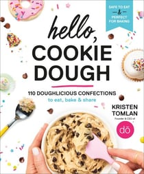 Hello, Cookie Dough - 110 Doughlicious Confections to Eat, Bake & Share