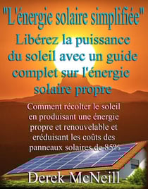 L'énergie solaire simplifiée" Libérez la puissance du soleil avec un guide complet sur l'énergie solaire propre