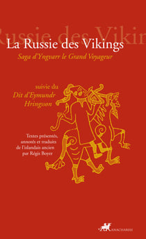 La Russie des Vikings - Saga d’Yngvarr le Grand Voyageur, suivie du Dit d’Eymundr Hringsson