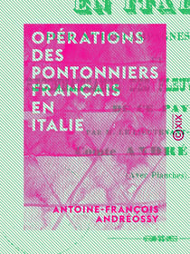 Opérations des pontonniers français en Italie - Pendant les campagnes de 1795 à 1797, et reconnaissance des fleuves et rivières de ce pays