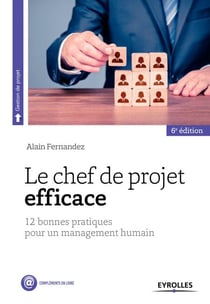 Le chef de projet efficace - 12 bonnes pratiques pour un management humain