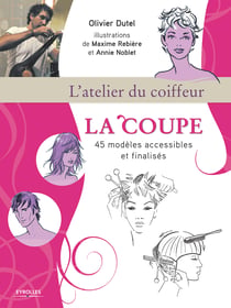L'atelier du coiffeur - La coupe - 45 modèles accessibles et finalisés