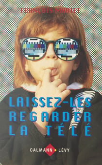 Laissez-les regarder la télé - Le nouvel esprit télévisuel
