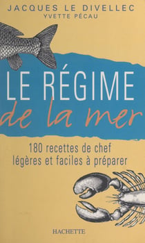 Le régime de la mer - 180 recettes de chef légères et faciles à préparer