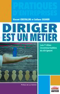Diriger est un métier - Les 7 rôles incontournables du dirigeant