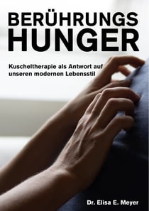 Berührungshunger - Kuscheltherapie als Antwort auf unseren modernen Lebensstil