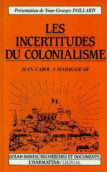 Les incertitudes du colonialisme - Jean Carol à Madagascar