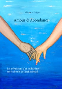 Amour & Abondance - Les tribulations d'un milliardaire sur le chemin de l'éveil spirituel