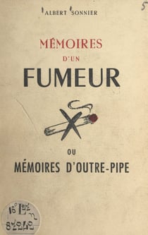 Mémoires d'un fumeur - Ou Mémoires d'outre-pipe