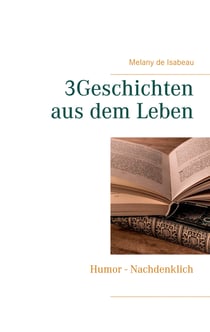 3Geschichten aus dem Leben - Humor - Nachdenklich