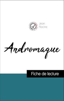 Analyse de l'œuvre : Andromaque (résumé et fiche de lecture plébiscités par les enseignants sur fichedelecture.fr)