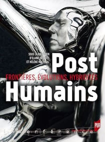 PostHumains : Frontières, évolutions, hybridités