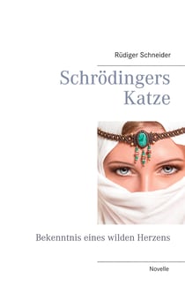 Schrödingers Katze - Bekenntnis eines wilden Herzens