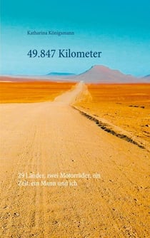 49.847 Kilometer - 29 Länder, zwei Motorräder, ein Zelt, ein Mann und ich
