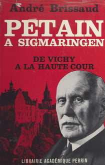Pétain à Sigmaringen (1944-1945) - De Vichy à la Haute Cour