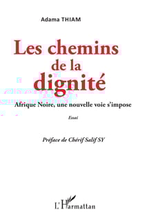 Les chemins de la dignité - Afrique Noire, une nouvelle voie s'impose - Essai