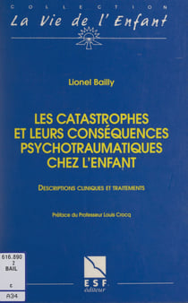 Les catastrophes et leurs conséquences psychotraumatiques chez l'enfant - Accidents, terrorisme, guerres, violence d'État, torture, catastrophes naturelles. Descriptions cliniques et traitements