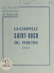 Le passé méconnu de Toulouse, la chapelle Saint-Roch du Feretra