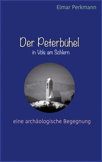 Der Peterbühel in Völs am Schlern - Eine archäologische Begegnung