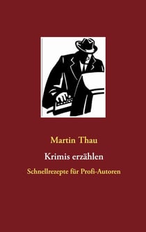 Krimis erzählen - Schnellrezepte für Profi-Autoren