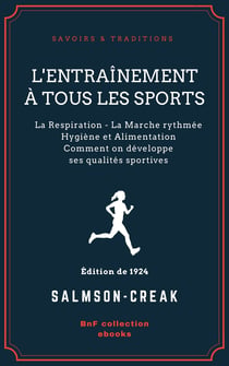 L'Entraînement à tous les sports - La Respiration - La Marche rythmée - Hygiène et Alimentation - Comment on développe ses qualités sportives
