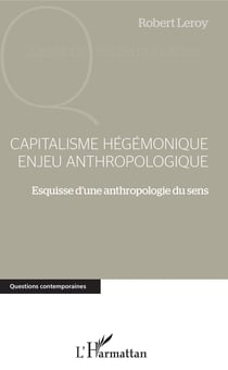 Capitalisme hégémonique enjeu anthropologique - Esquisse d'une anthropologie du sens