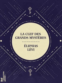 La Clef des grands mystères - Suivant Hénoch, Abraham, Hermès Trismégiste et Salomon