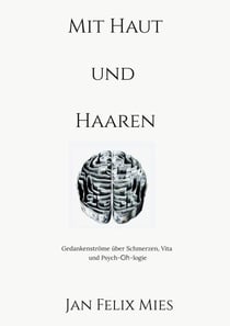 Mit Haut und Haaren - Eine Textcollage über Schmerzen, Vita und Psych-Oh-logie