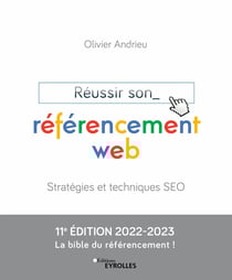 Réussir son référencement web - Stratégies et techniques SEO - Edition 2022-2023 - La bible du référencement !