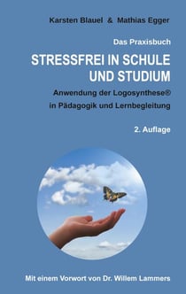Stressfrei in Schule und Studium - Anwendung der Logosynthese® in Pädagogik und Lernbegleitung