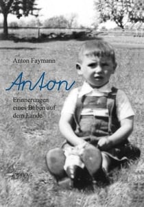 Anton - Erinnerungen eines Buben auf dem Lande